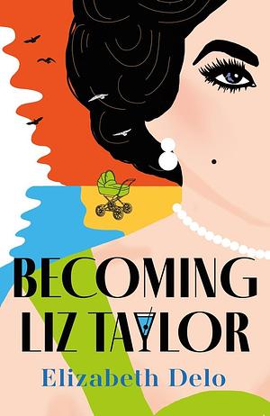 Becoming Liz Taylor by Elizabeth Delo, Elizabeth Delo