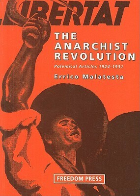 The Anarchist Revolution: Polemical Articles 1924-1931 by Gillian Fleming, Vernon Richards, Errico Malatesta