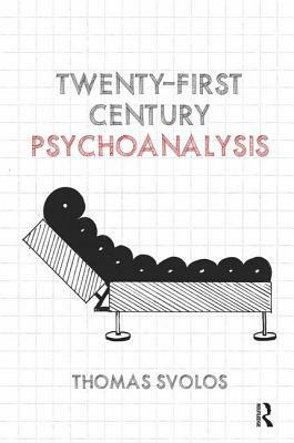 Twenty-First Century Psychoanalysis by Thomas Svolos