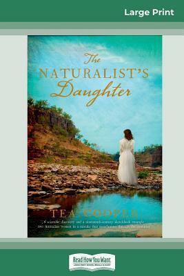The Naturalist's Daughter (16pt Large Print Edition) by Tea Cooper
