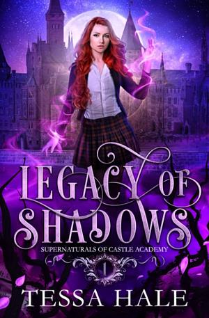 Legacy of Shadows: A Paranormal Reverse Harem Romance by Tessa Hale, Tessa Hale