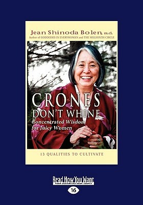 Crones Don't Whine: Concentrated Wisdom for Juicy Women (Easyread Large Edition) by Jean Shinoda Bolen M. D.
