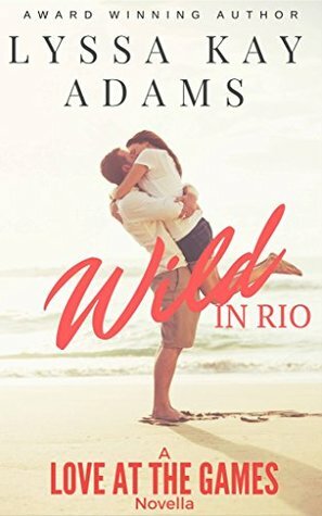 Wild in Rio: A Love at the Games Novella by Lyssa Kay Adams