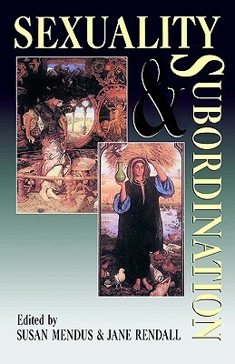 Sexuality and Subordination: Interdisciplinary Studies of Gender in the Nineteenth Century by Susan Mendus, Jane Rendall