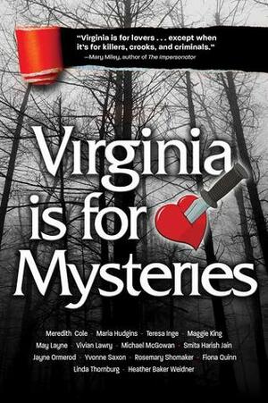 Virginia is for Mysteries by May Layne, Heather Weidner, Linda Thornburg, Rosemary Shomaker, Vivian Lawry, Michael McGowan, Jayne Ormerod, Maggie King, Yvonne Saxon, Smita Harish Jain, Maria Hudgins, Meredith Cole, Teresa Inge