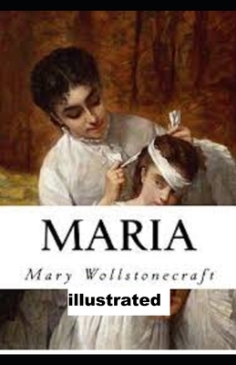 Maria: or, The Wrongs of Woman illustrated by Mary Wollstonecraft