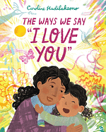 The Ways We Say I Love You by Caroline Hadilaksono