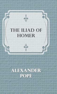 The Illiad Of Homer by Alexander Pope