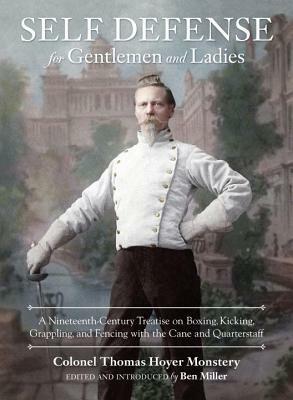 Self-Defense for Gentlemen and Ladies: A Nineteenth-Century Treatise on Boxing, Kicking, Grappling, and Fencing with the Cane and Quarterstaff by Ben Miller, Thomas Hoyer Monstery