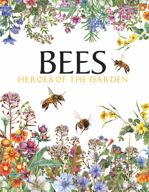 Bees: Heroes of the Garden by Tom Jackson