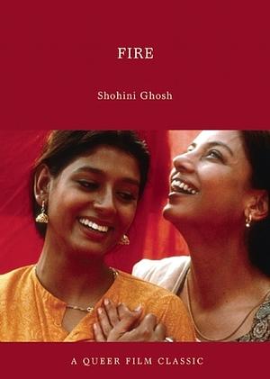 Fire: A Queer Film Classic by Shohini Ghosh