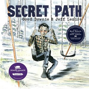 Secret Path by Gord Downie