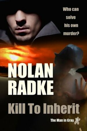 Kill to Inherit The Man in Gray 1 by Nolan Radke