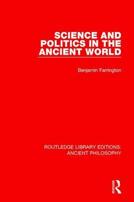 Science and Politics in the Ancient World by Benjamin Farrington