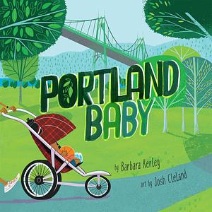 Portland Baby: A Giftable Board Book with Activities that Explores the Rose City by Josh Cleland, Barbara Kerley, Barbara Kerley