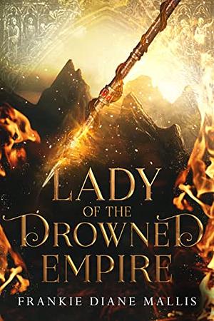 Lady of the Drowned Empire by Frankie Diane Mallis