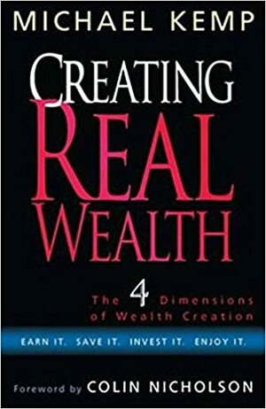 Creating Real Wealth by Michael Kemp