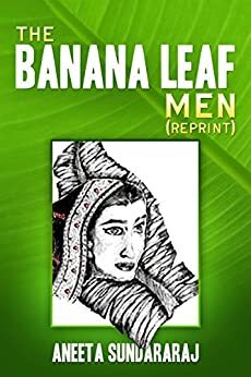 The Banana Leaf Men by Aneeta Sundararaj