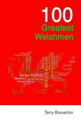 100 Greatest Welshmen by Terry Breverton