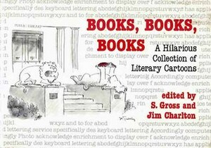 Books, Books, Books: A Hilarious Collection of Literary Cartoons by Jim Charlton, Sam Gross