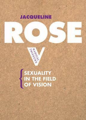 Sexuality in the Field of Vision by Jacqueline Rose