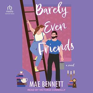 Barely Even Friends by Mae Bennett