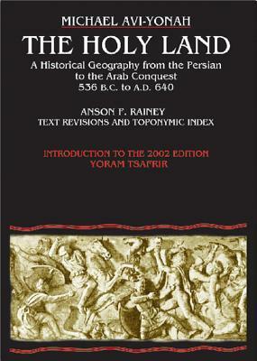 The Holy Land: A Historical Geography from the Persian to the Arab Conquest by Michael Avi-Yonah