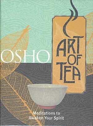Art of Tea: Meditations to Awaken Your Spirit by Osho