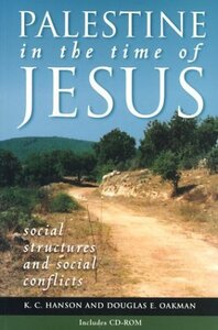 Palestine in the Time of Jesus: Social Structures and Social Conflicts by Douglas E. Oakman, K.C. Hanson