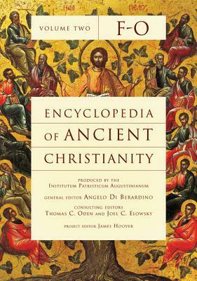 Encyclopedia of Ancient Christianity, Vol. 2. F-O by Joel C. Elowsky, Angelo Di Berardino, Thomas C. Oden