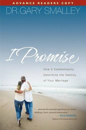 I Promise: How 5 Essential Commitments Determine the Destiny of Your Marriage by Gary Smalley