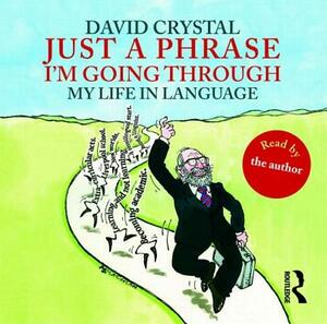Just a Phrase I'm Going Through: My Life in Language by David Crystal