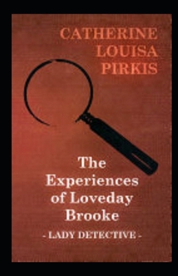 The Experiences of Loveday Brooke, Lady Detective Illustrated by Catherine Louisa Pirkis