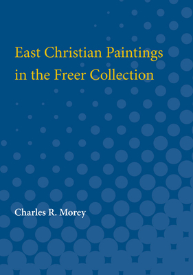 East Christian Paintings in the Freer Collection by Charles Morey
