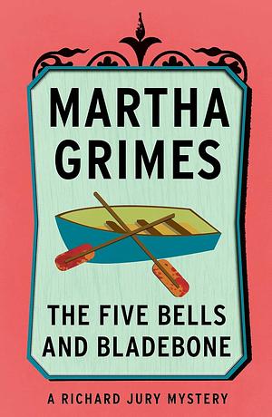 The Five Bells and Bladebone by Martha Grimes