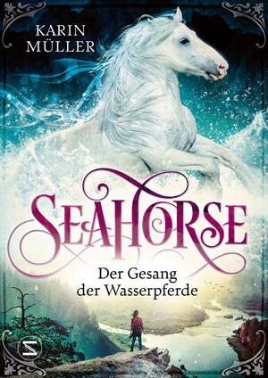 Seahorse - Der Gesang der Wasserpferde by Karin Müller