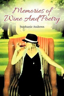 Memories of Wine and Poetry by Stephanie Andrews