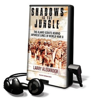 Shadows in the Jungle: The Alamo Scouts Behind Japanese Lines in World War II by Larry Alexander