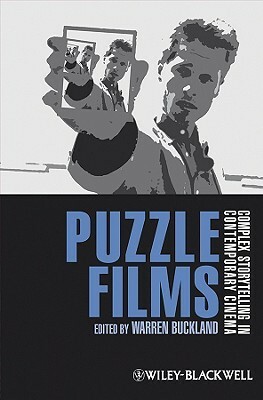 Puzzle Films: Complex Storytelling in Contemporary Cinema by Warren Buckland