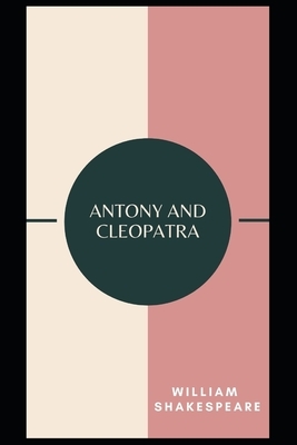 Antony and Cleopatra Annotated by William Shakespeare