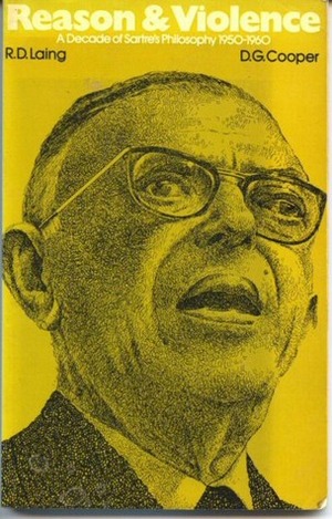 Reason and Violence: A Decade of Sartre's Philosophy 1950-1960 by David Graham Cooper