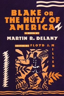 Blake: or; The Huts of America by Floyd J. Miller, Martin R. Delany
