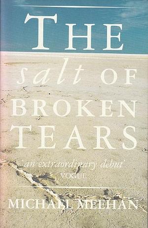 The salt of broken tears by Michael Meehan, Michael Meehan
