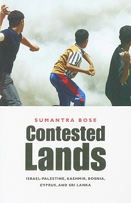 Contested Lands: Israel-Palestine, Kashmir, Bosnia, Cyprus, and Sri Lanka by Sumantra Bose