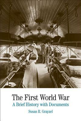 The First World War: A Brief History with Documents by Susan R. Grayzel