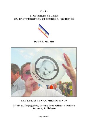 The Lukashenka phenomenon : elections, propaganda, and the foundations of political authority in Belarus by David R. Marples