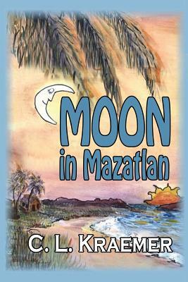 Moon in Mazatlan by C. L. Kraemer