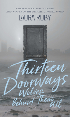 Thirteen Doorways, Wolves Behind Them All by Laura Ruby