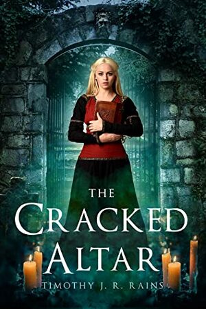 The Cracked Altar by Timothy J.R. Rains