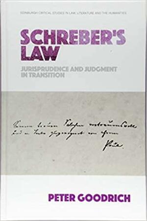 Schreber's Law: Jurisprudence and Judgment in Transition by Peter Goodrich